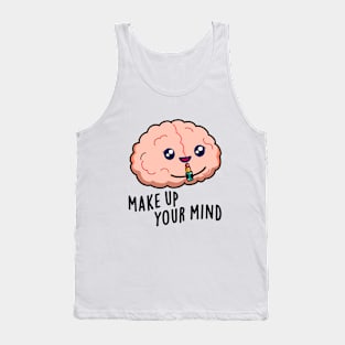 Make Up Your Mind Cute Brain PUn Tank Top